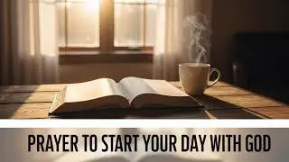 MORNING PRAYER TO START YOUR DAY WITH GOD