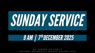 Gateway Methodist Church Kelana Jaya | Sunday Service | 7 December 2025