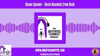 Bonus Episode - Gavin Rossdale from Bush | The Mistress Carrie Podcast