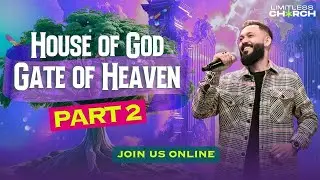 HOUSE OF GOD, GATE OF HEAVEN  PART 2 | JOIN US LIVE | LIMITLESS GOA