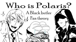 Who is Polaris? (A black butler fan theory)