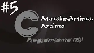 C Programlama Dersleri 5 - Atamalar,Artırma,Azaltma İşlemleri
