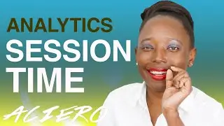 HOW TO IMPROVE YOUR WEBSITE SESSION TIME IN GOOGLE ANALYTICS