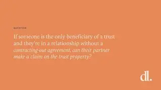 With no contracting-out agreement, can a partner of a sole beneficiary make claim on trust property?