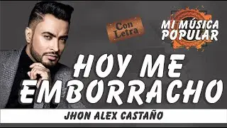 Hoy Me Emborracho - Jhon Alex Casta&ntilde;o - Con Letra (Video Lyric)