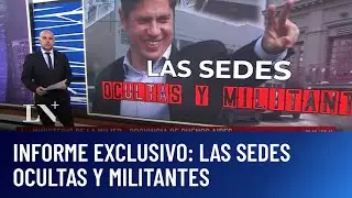 Informe exclusivo: las sedes ocultas y militantes