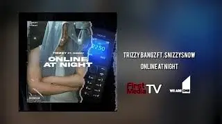 Trizzy Bangz ft Snizzysnow - Online at Night [Audio] | First Media TV