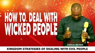 HOW TO DEAL WITH WICKED PEOPLE: KINGDOM STRATEGIES || APOSTLE JOSHUA SELMAN