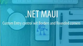 .NET MAUI Entry control - Creating a Custom Entry Control with Borders and Rounded Corners