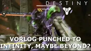 Destiny - Vorlog Punched to Infinity, Maybe Beyond?