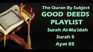 Quran By Subject, Good Deeds - Playlist, Surah Al-Ma'idah, Surah 5, Ayat 85