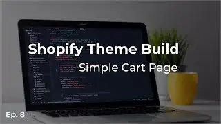 Shopify Theme Build: Simple Cart Page - Episode 8