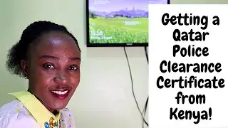 THE HUSTLE OF GETTING A QATAR POLICE CLEARANCE CERTIFICATE FROM KENYA | Canadian Immigration