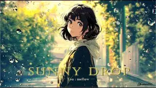 【出会ってないのに懐かしいJPOP】Sunny Drop ／ きらめく日常のうた｜Toa:Mellow S005