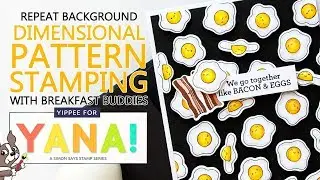 Yippee For Yana Series! Repeat Background + Dimensional Pattern Stamping with Breakfast Buddies