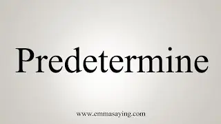 How To Say Predetermine