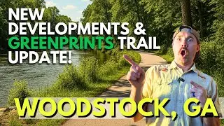 Moving to Woodstock, GA? New Developments & Greenprints Trail Update!