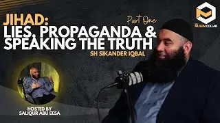 Jihad: Lies, Propaganda & Speaking the Truth Part 1 - Sh Sikander Iqbal