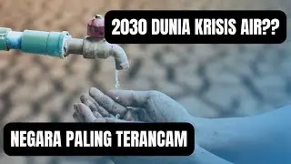 KRISIS AIR DI DUNIA || NEGARA PALING TERANCAM || TENTANG DUNIA