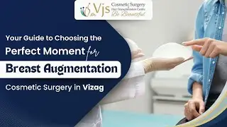 Guide to Choosing the Perfect Moment for Breast Augmentation | cosmetic surgery in Vizag | VJ Clinic