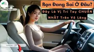 Cách Cầm Vô Lăng AN TOÀN Tuyệt Đối - Các Trường Dạy Lái KHÔNG Nói | 3 Phút Xe Hơi - Tất Cả về Xe Hơi