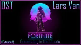 Fortnite - Lars' Van - Commuting in the Clouds - Extended OST (Season 8)