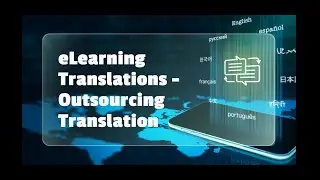 What is the Significance of Outsourcing Translation for eLearning Solutions?