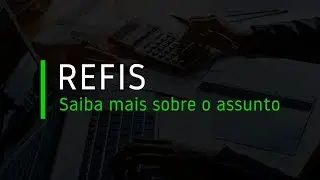 REFIS: Saiba mais sobre o assunto