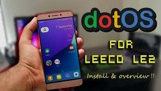 Dot OS - A new Rom for LeEco Le2 -Is it stable enough ?- installation & overview !!!