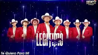 Te Quiero Para Mi - Grupo Legitimo 🐎🔥