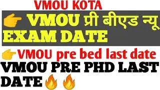 vmou pre bed new exam date last date | vmou pre phd information