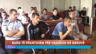 BURG TË PËRJETSHËM PËR VRASËSIN NË MEROVË