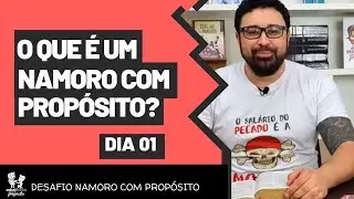 [DesafioNCP - Dia 1] O QUE É UM NAMORO COM PROPÓSITO?