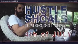 Hustle Shoals Ep.012: 4th of July