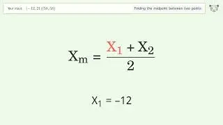 Find the midpoint between two points p1 (-12,21) and p2 (58,58): Step-by-Step Video Solution