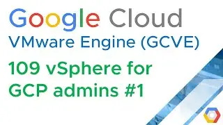 GCVE 109 vSphere for GCP admins, vCenter, DataCenters, Clusters, hosts (VMware Engine) (Jason Meers)