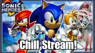 Chill Stream With Sonic Heroes (AKA, my comfort game)!