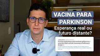 Vacina na Doença de Parkinson: ciência, mecanismos e o que sabemos até agora