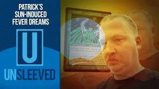 Patrick's Sun-Induced Fever Dreams l Unsleeved  #106 l  Magic: The Gathering Podcast MTG