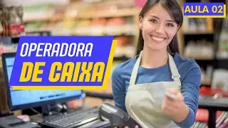 Trabalhe como Operador de Caixa: Curso Completo e Prático! Aula 02