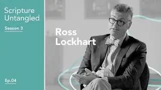 Season 3: Ep 4 | Where Scripture Comes Alive with Rev. Dr. Ross Lockhart