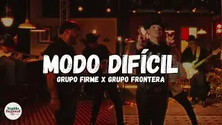 Grupo Firme x Grupo Frontera - MODO DIF&Iacute;CIL (Letra)