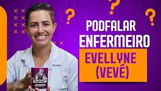 Evellyne Augusto (Vevé)- PodFalar Enfermeiro 