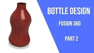 Fusion 360 - Bottle design using Patch - Part 2