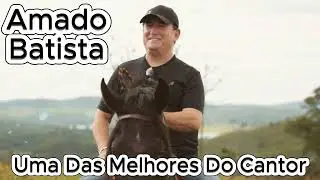 Amado Batista &ndash; Uma Can&ccedil;&atilde;o Cheia de Sentimento