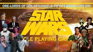 Star Wars RPG - ORE-LORDS OF LOK Epilogue & LIFE DAY Celebration