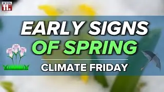 Climate Friday | How is climate change impacting late winter, early spring?