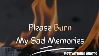 PLEASE BURN MY SAD MEMORIES 🔥||#quotes #lifestyle #sadquotes ||