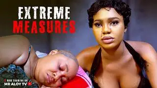 EXTREME MEASURES - MR ALOY ,  LATEST MOVIE 2025 ,  New Nigerian Movies 2025  , African movies