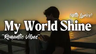 MY WORLD SHINE &ndash; Emotional Romantic Ballad | Timeless Romantic Love Song (Lyric Video)